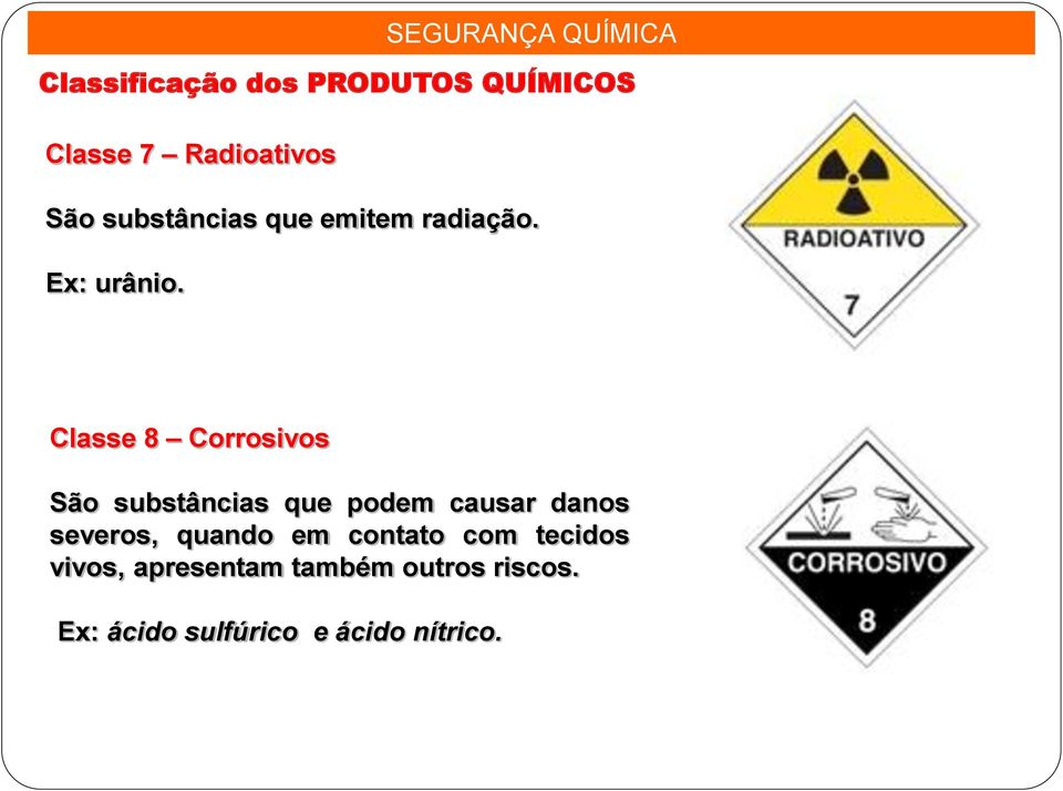 Classe 8 Corrosivos São substâncias que podem causar danos severos,