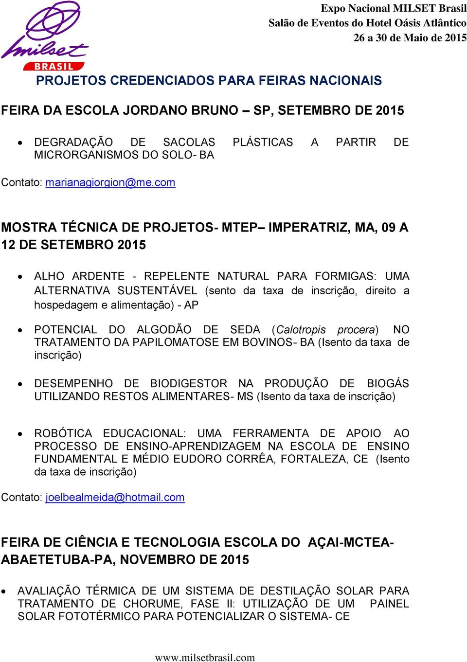 hospedagem e alimentação) - AP POTENCIAL DO ALGODÃO DE SEDA (Calotropis procera) NO TRATAMENTO DA PAPILOMATOSE EM BOVINOS- BA (Isento da taxa de inscrição) DESEMPENHO DE BIODIGESTOR NA PRODUÇÃO DE