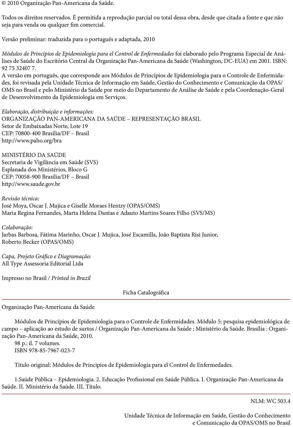 Versão preliminar: traduzida para o português e adaptada, 2010 Módulos de Principios de Epidemiología para el Control de Enfermedades foi elaborado pelo Programa Especial de Análises de Saúde do