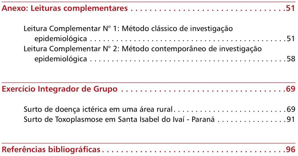 ............................................ 58 Exercício Integrador de Grupo................................... 69 Surto de doença ictérica em uma área rural.