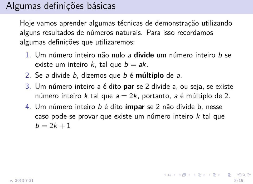 Um número inteiro não nulo a divide um número inteiro b se existe um inteiro k, tal que b = ak. 2. Se a divide b, dizemos que b é múltiplo de a. 3.