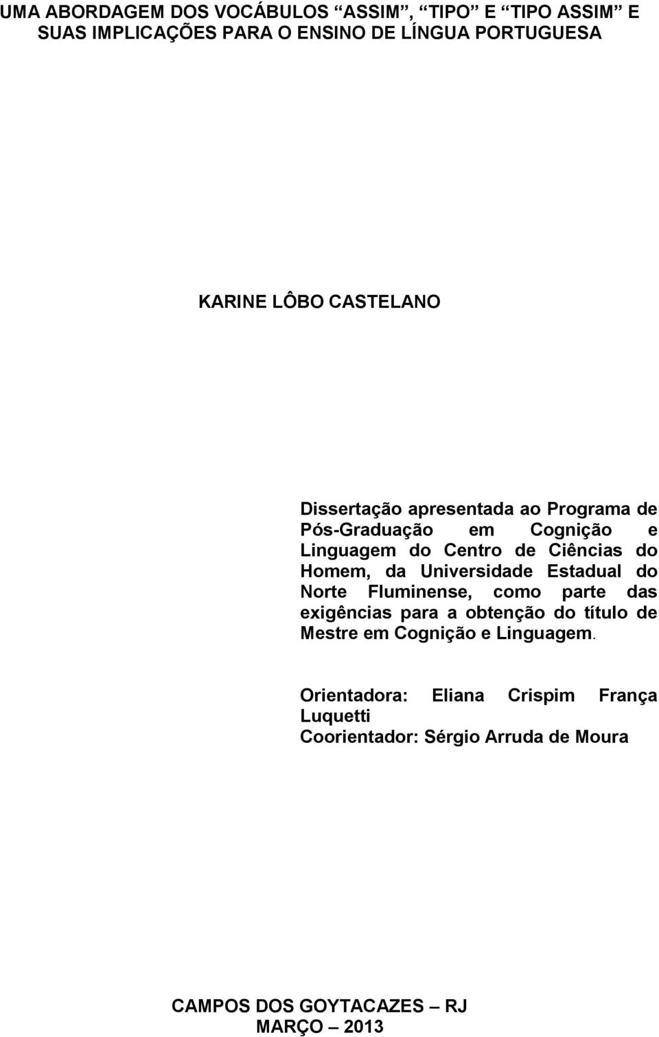 Universidade Estadual do Norte Fluminense, como parte das exigências para a obtenção do título de Mestre em Cognição e