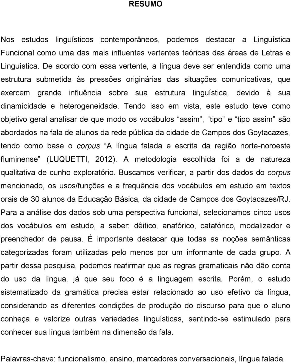 linguística, devido à sua dinamicidade e heterogeneidade.