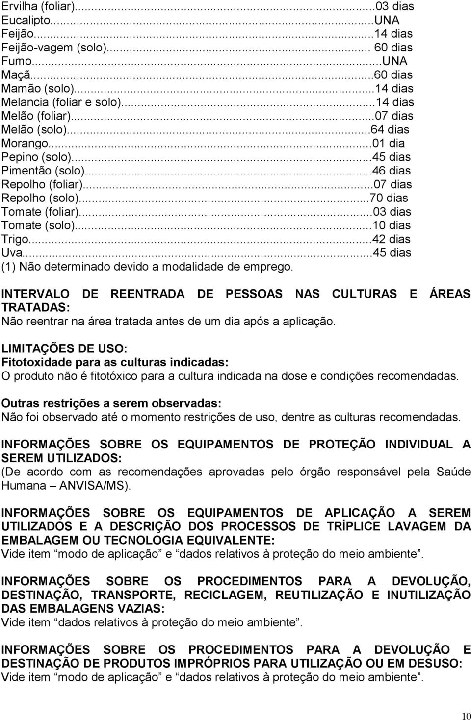 ..10 dias Trigo...42 dias Uva...45 dias (1) Não determinado devido a modalidade de emprego.