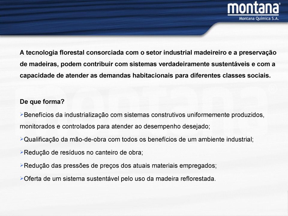 Benefícios da industrialização com sistemas construtivos uniformemente produzidos, monitorados e controlados para atender ao desempenho desejado; Qualificação da