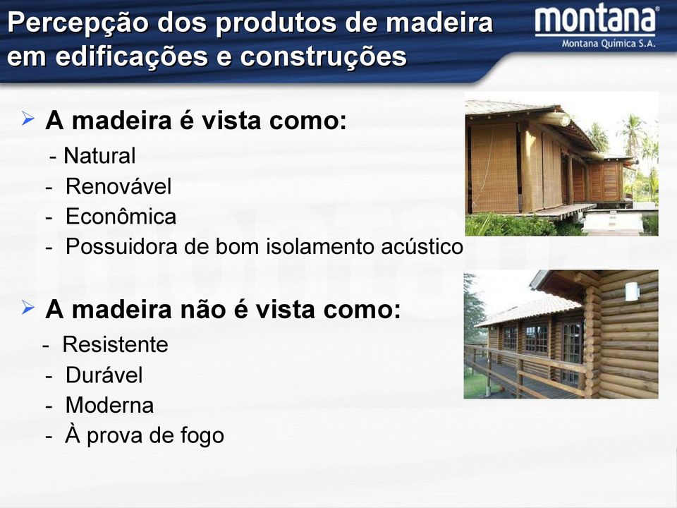 - Econômica - Possuidora de bom isolamento acústico A