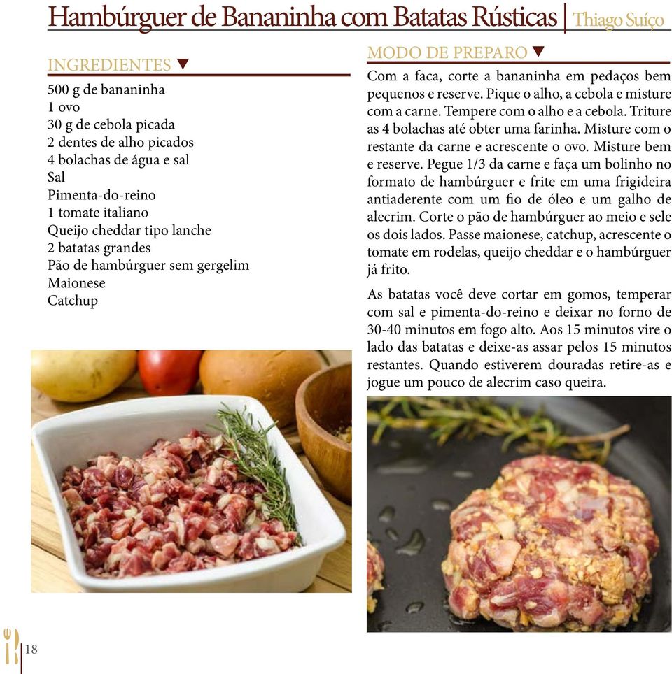 Pique o alho, a cebola e misture com a carne. Tempere com o alho e a cebola. Triture as 4 bolachas até obter uma farinha. Misture com o restante da carne e acrescente o ovo. Misture bem e reserve.