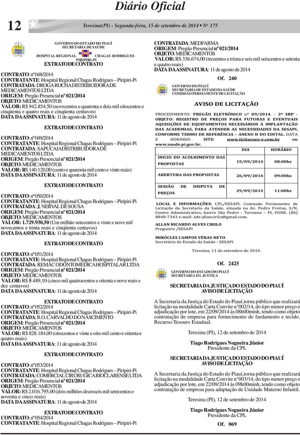 854,50 (novecentos e quarenta e dois mil oitocentos e cinqüenta e quatro reais e cinqüenta centavos) DATA DA ASSINATURA: 11 de agosto de 2014 EXTRATO DE CONTRATO CONTRATO: nº 049/2014 CONTRATANTE: