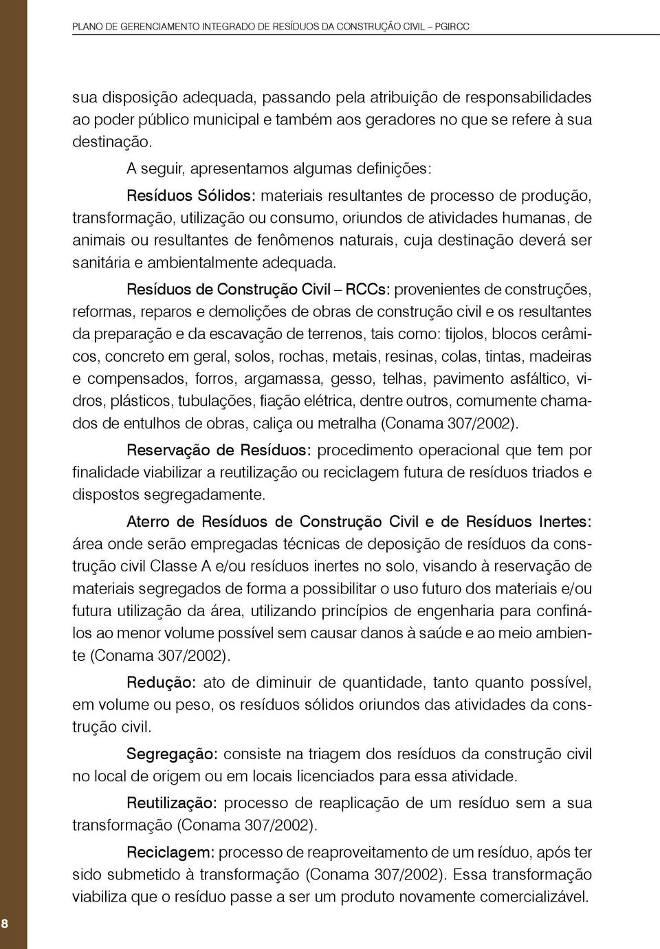 resultantes de fenômenos naturais, cuja destinação deverá ser sanitária e ambientalmente adequada.