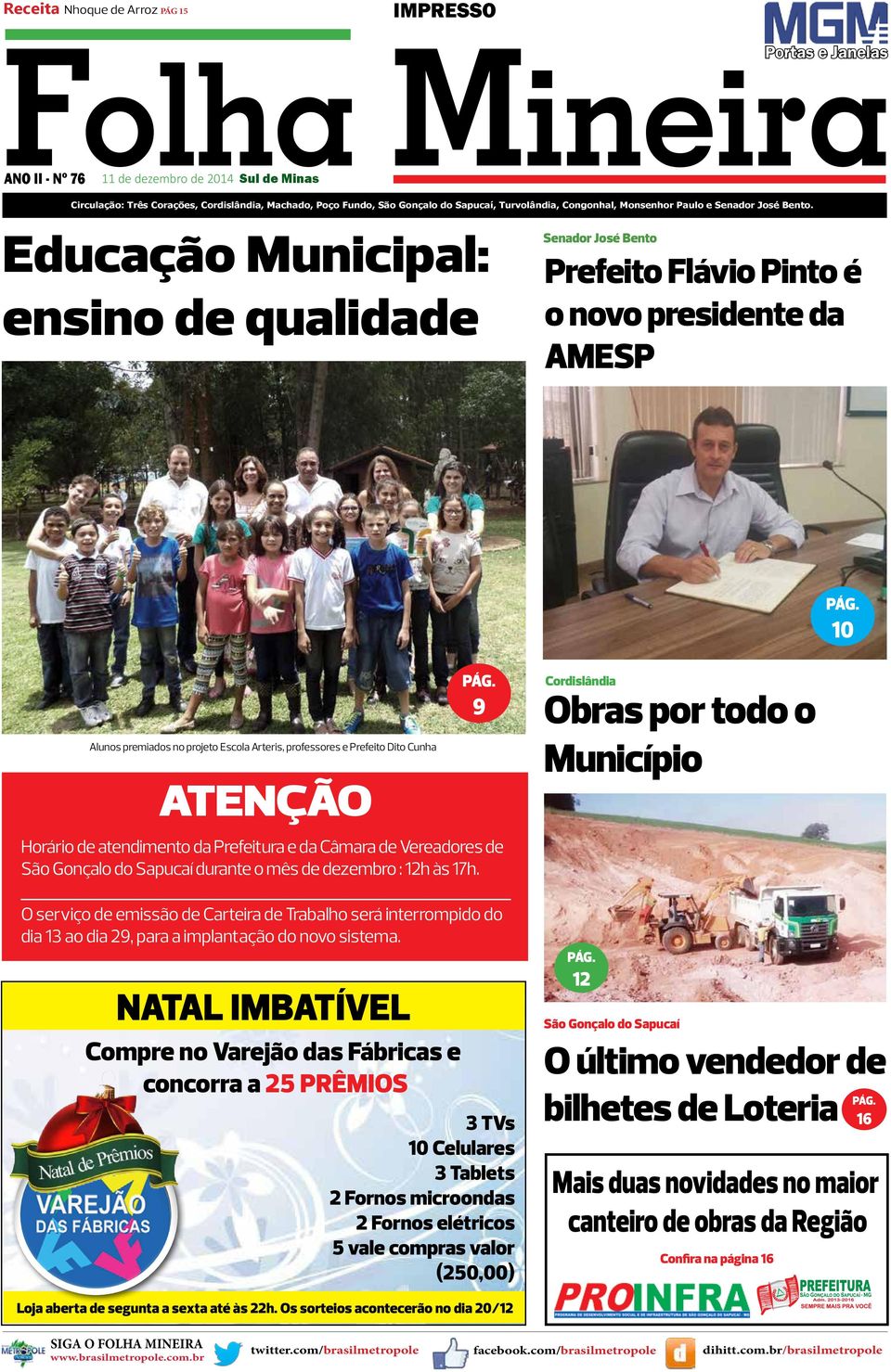 10 Alunos premiados no projeto Escola Arteris, professores e Prefeito Dito Cunha ATENÇÃO Horário de atendimento da Prefeitura e da Câmara de Vereadores de São Gonçalo do Sapucaí durante o mês de