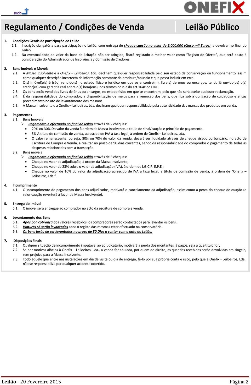 Na eventualidade do valor da base de licitação não ser atingido, ficará registado o melhor valor como Registo de Oferta, que será posto á consideração do Administrador de Insolvência / Comissão de