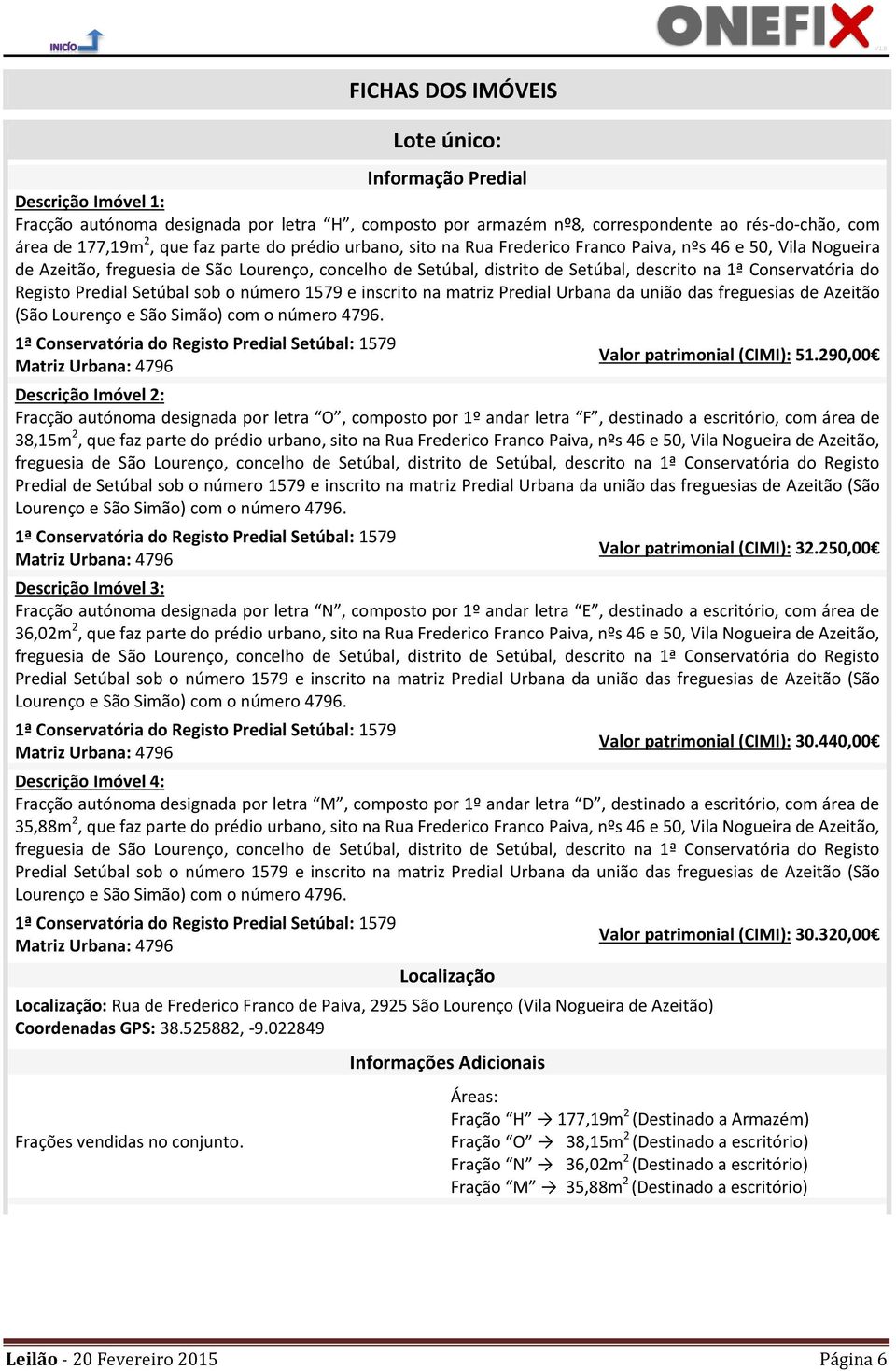 Registo Predial Setúbal sob o número 1579 e inscrito na matriz Predial Urbana da união das freguesias de Azeitão (São Lourenço e São Simão) com o número 4796.