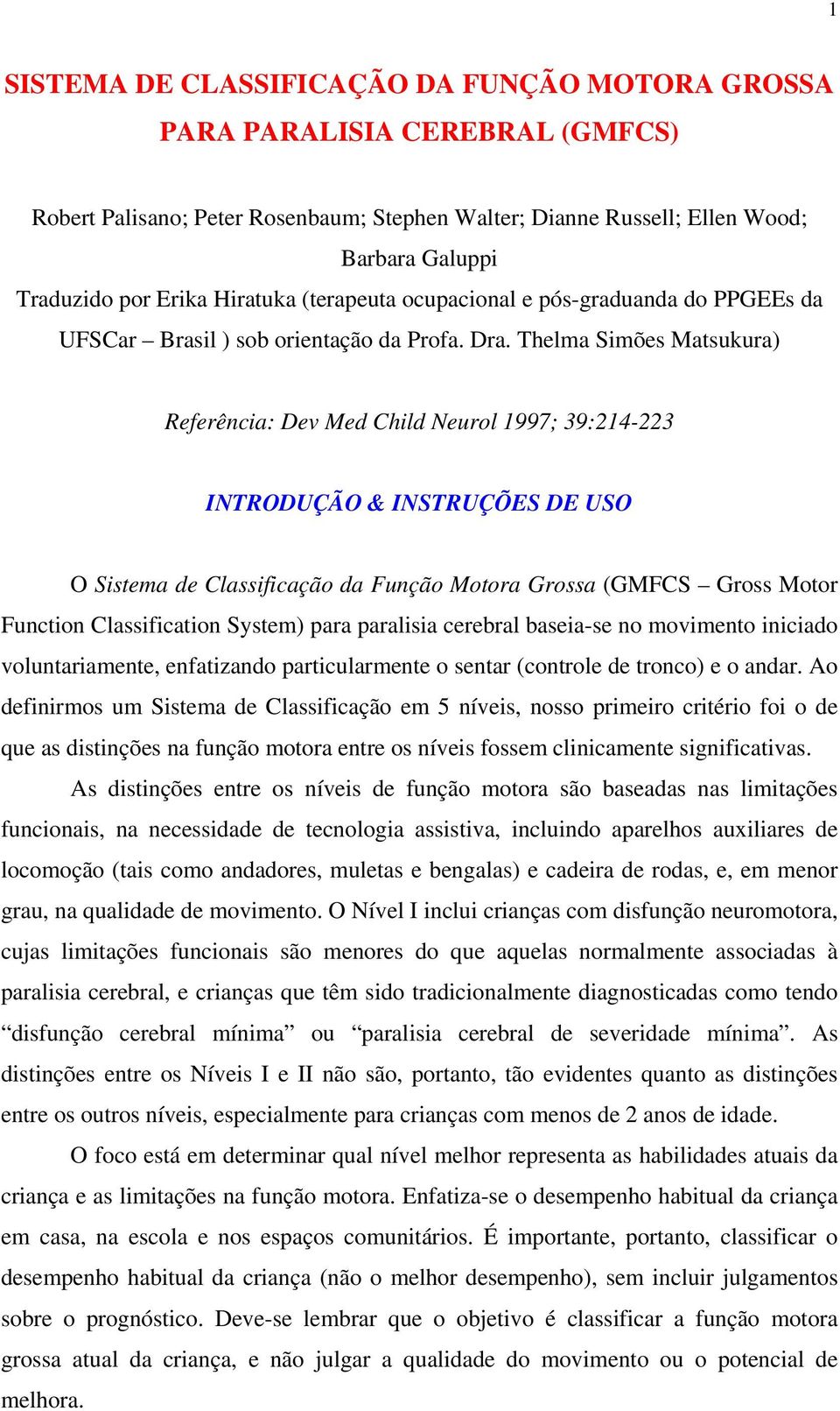 Thelma Simões Matsukura) Referência: Dev Med Child Neurol 1997; 39:214-223 INTRODUÇÃO & INSTRUÇÕES DE USO O Sistema de Classificação da Função Motora Grossa (GMFCS Gross Motor Function Classification