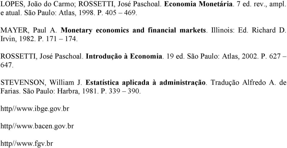 ROSSETTI, José Paschoal. Introdução à Economia. 19 ed. São Paulo: Atlas, 2002. P. 627 647. STEVENSON, William J.