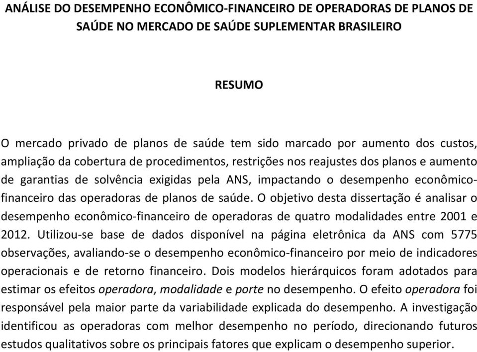 de planos de saúde. O objetivo desta dissertação é analisar o desempenho econômico-financeiro de operadoras de quatro modalidades entre 2001 e 2012.