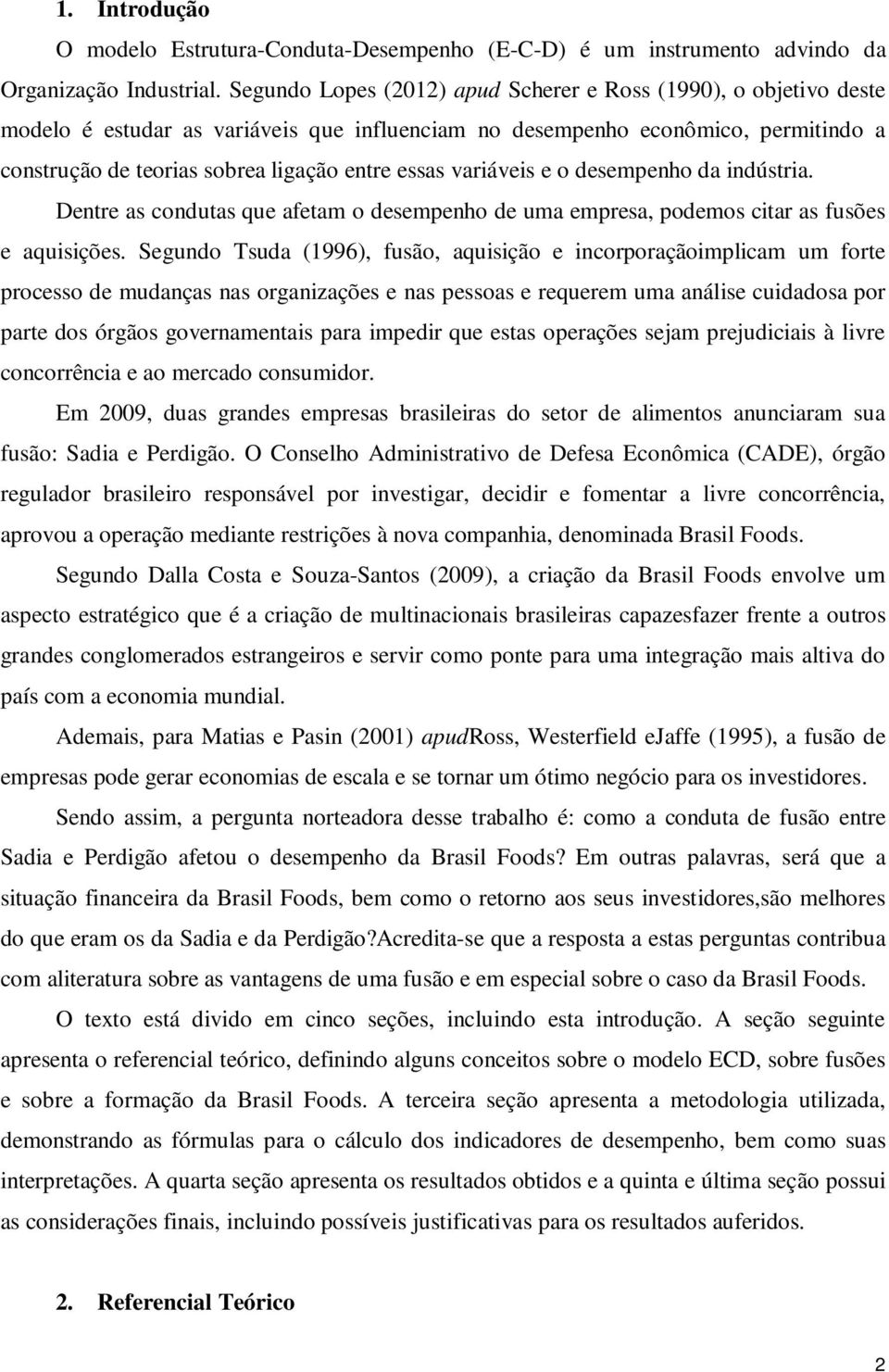 variáveis e o desempenho da indústria. Dentre as condutas que afetam o desempenho de uma empresa, podemos citar as fusões e aquisições.