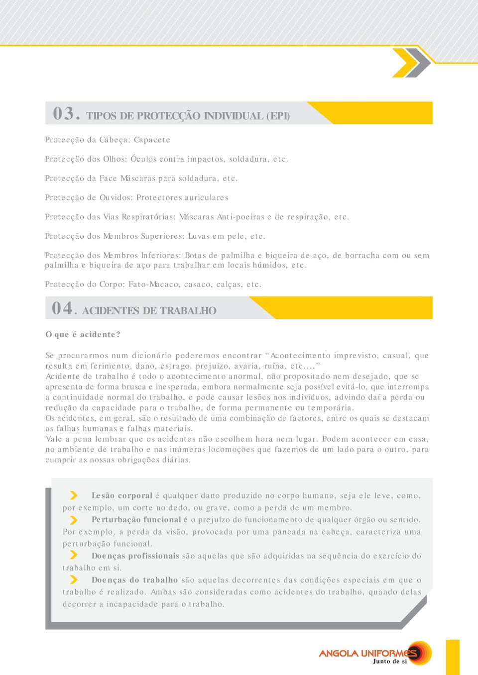 Protecção dos Membros Inferiores: Botas de palmilha e biqueira de aço, de borracha com ou sem palmilha e biqueira de aço para trabalhar em locais húmidos, etc.