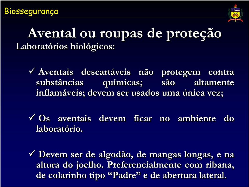 vez; Os aventais devem ficar no ambiente do laboratório.