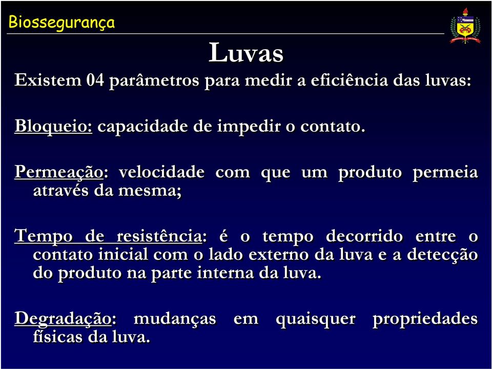 Permeação: velocidade com que um produto permeia através da mesma; Tempo de resistência: é o tempo