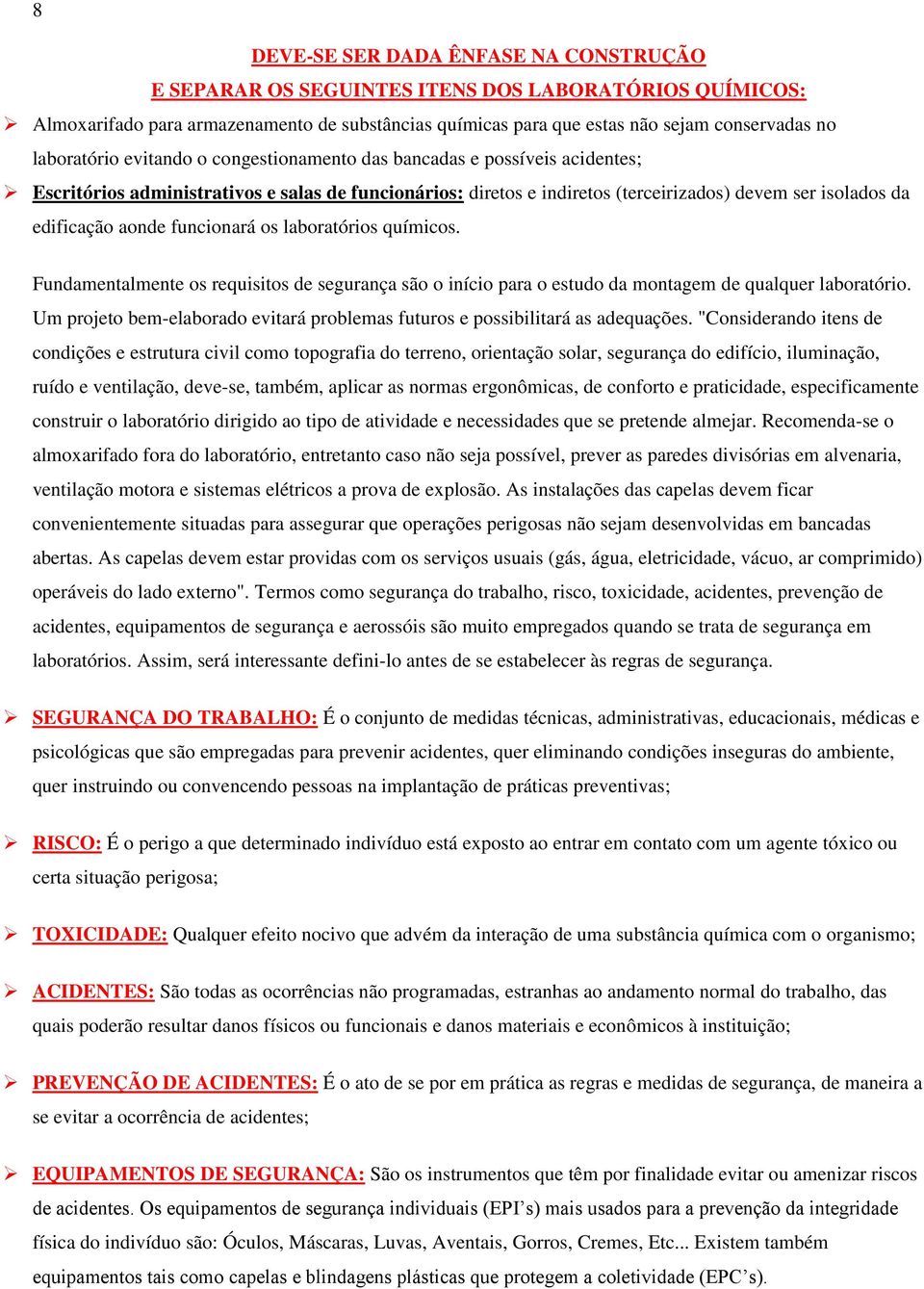 aonde funcionará os laboratórios químicos. Fundamentalmente os requisitos de segurança são o início para o estudo da montagem de qualquer laboratório.