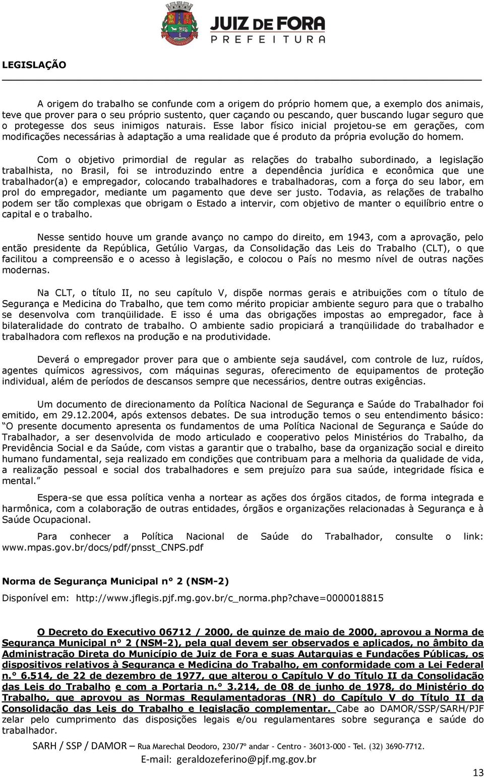 Com o objetivo primordial de regular as relações do trabalho subordinado, a legislação trabalhista, no Brasil, foi se introduzindo entre a dependência jurídica e econômica que une trabalhador(a) e