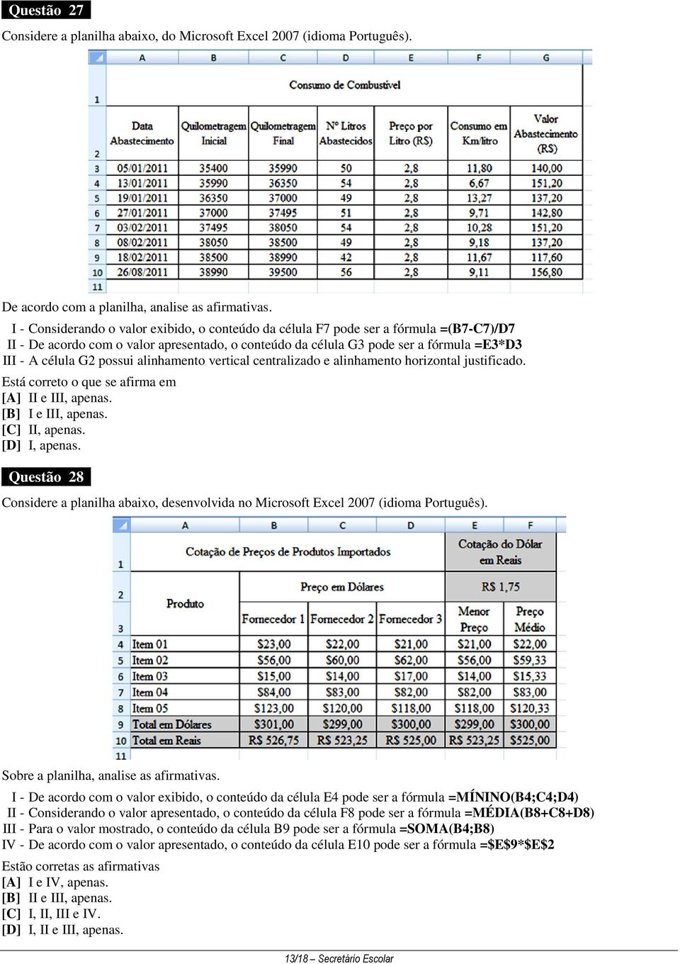 possui alinhamento vertical centralizado e alinhamento horizontal justificado. Está correto o que se afirma em [A] II e III, apenas. [B] I e III, apenas. [C] II, apenas. [D] I, apenas.