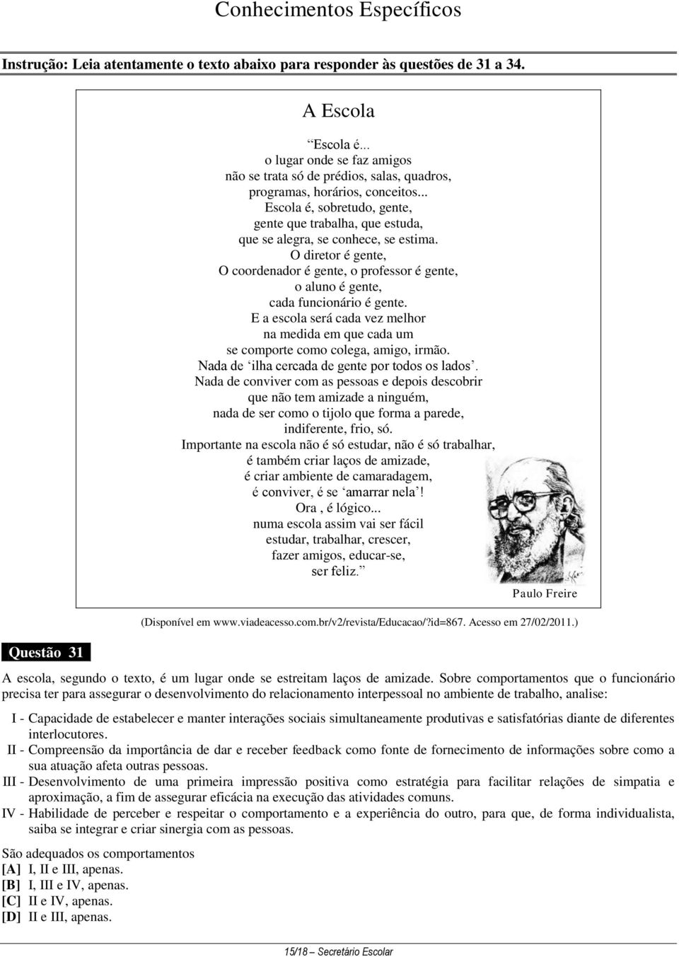 .. Escola é, sobretudo, gente, gente que trabalha, que estuda, que se alegra, se conhece, se estima.