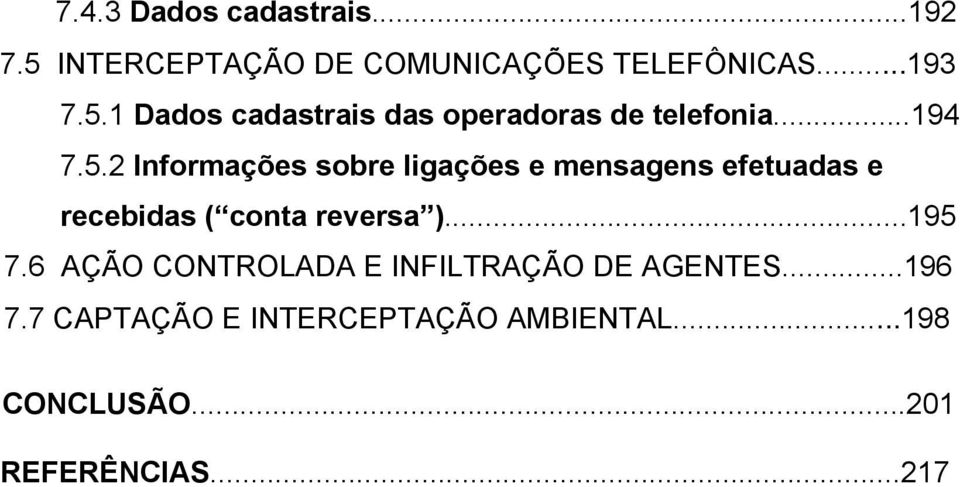 2 Informações sobre ligações e mensagens efetuadas e recebidas ( conta reversa )...195 7.