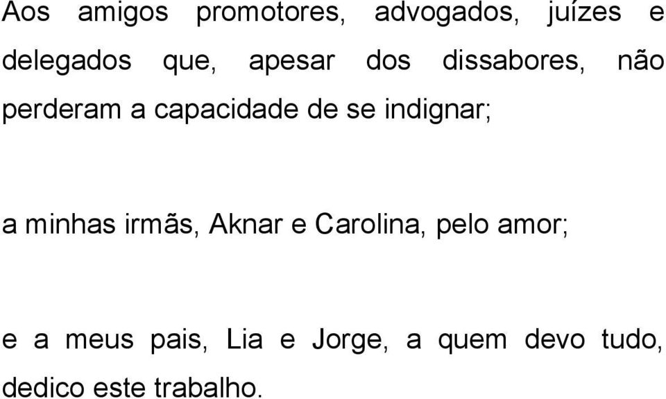 indignar; a minhas irmãs, Aknar e Carolina, pelo amor; e a