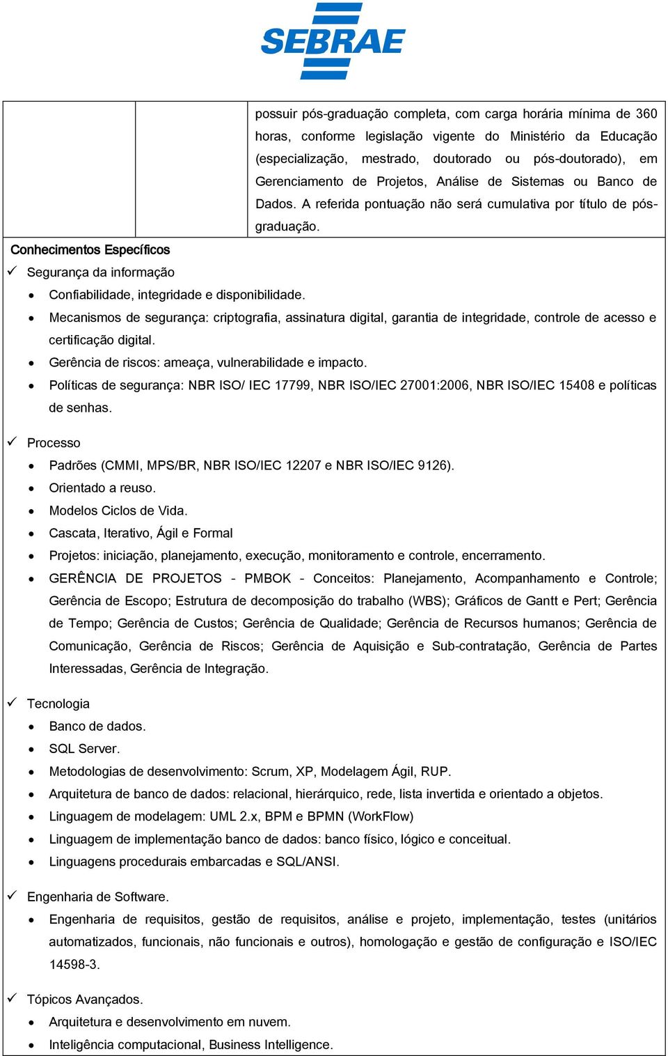 Conhecimentos Específicos Segurança da informação Confiabilidade, integridade e disponibilidade.