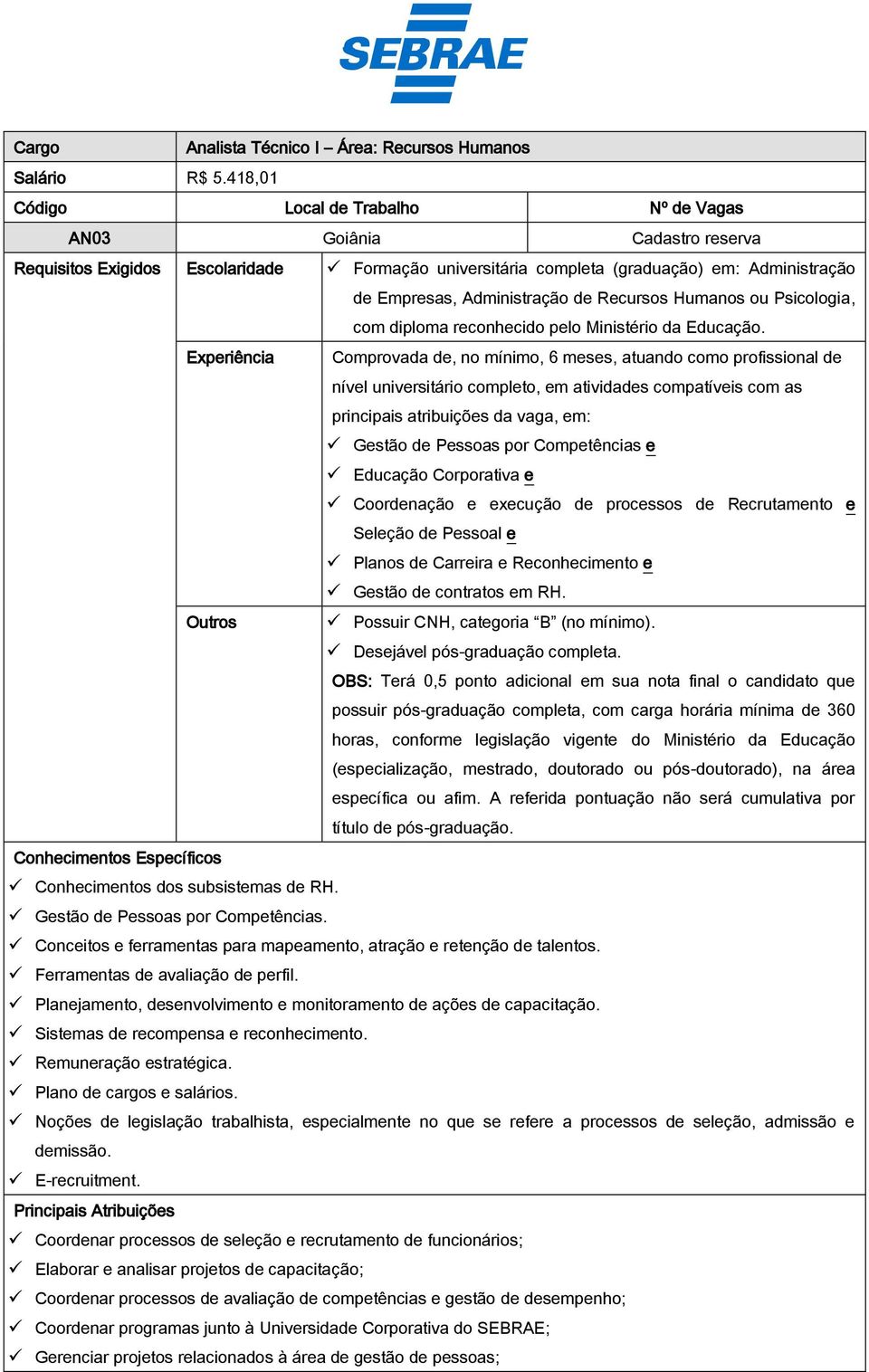 Recursos Humanos ou Psicologia, com diploma reconhecido pelo Ministério da Educação.