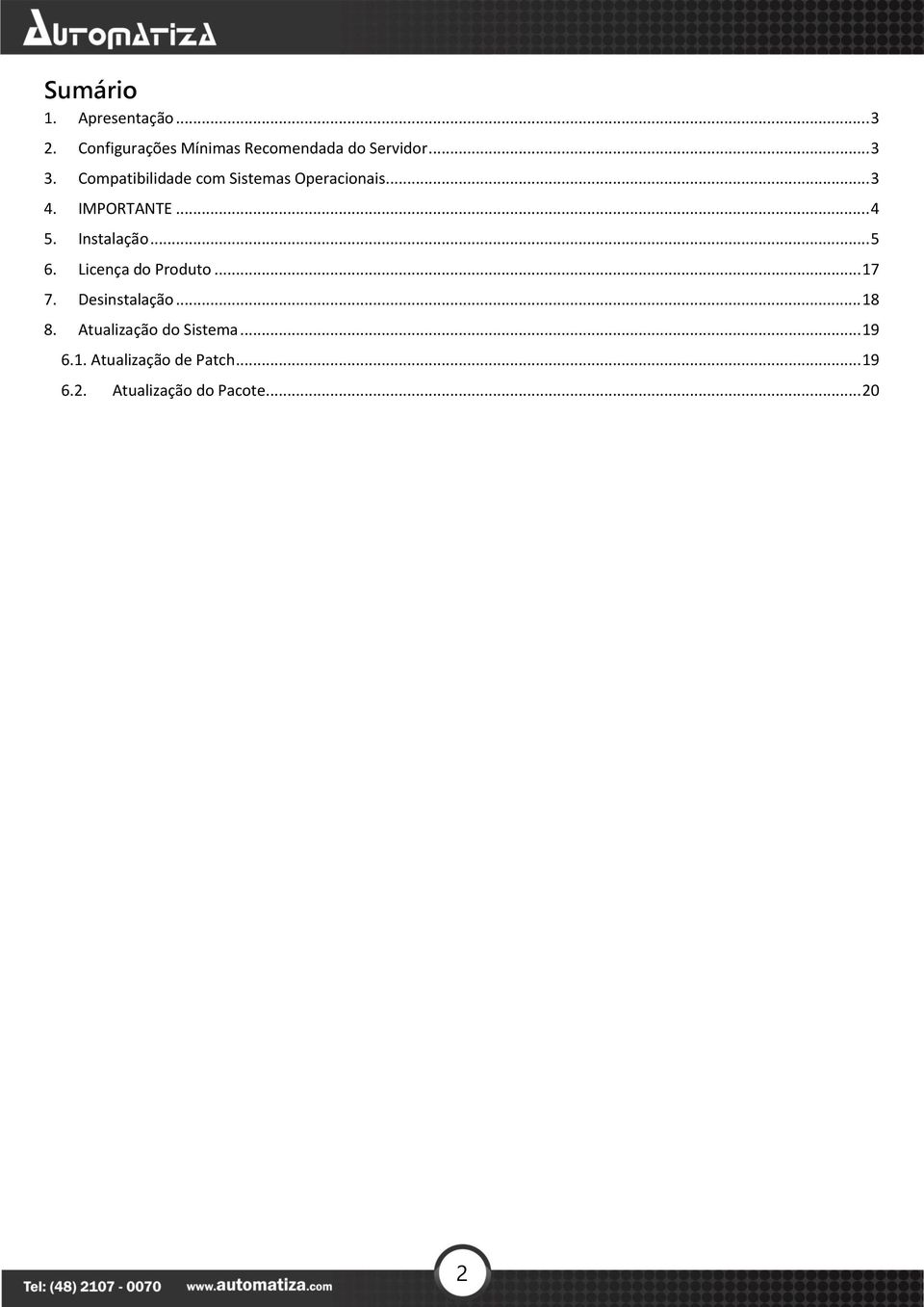 Instalação... 5 6. Licença do Produto... 17 7. Desinstalação... 18 8.