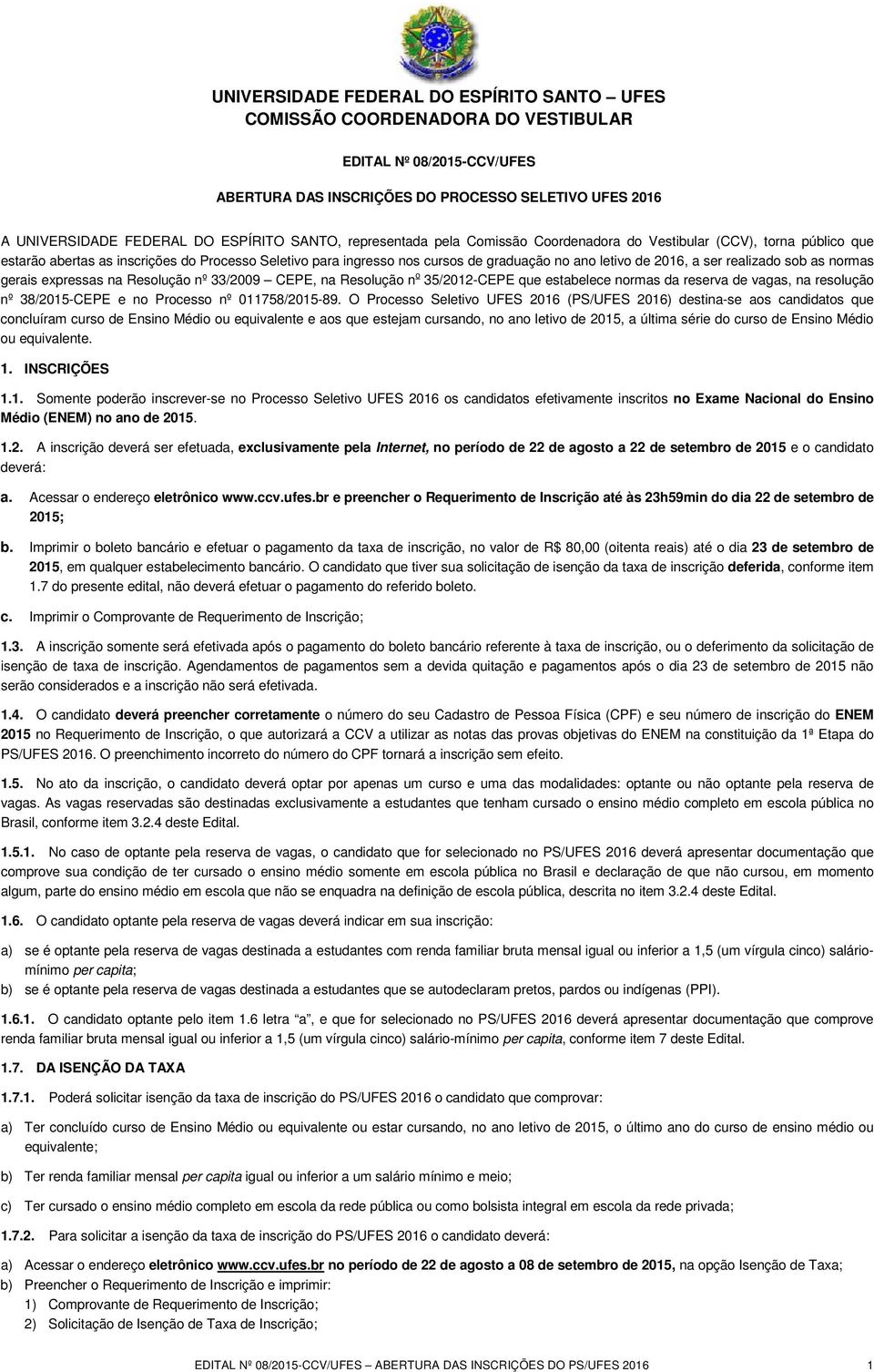 Resolução n o 35/2012-CEPE que estabelece normas da reserva de vagas, na resolução nº 38/2015-CEPE e no Processo nº 011758/2015-89.