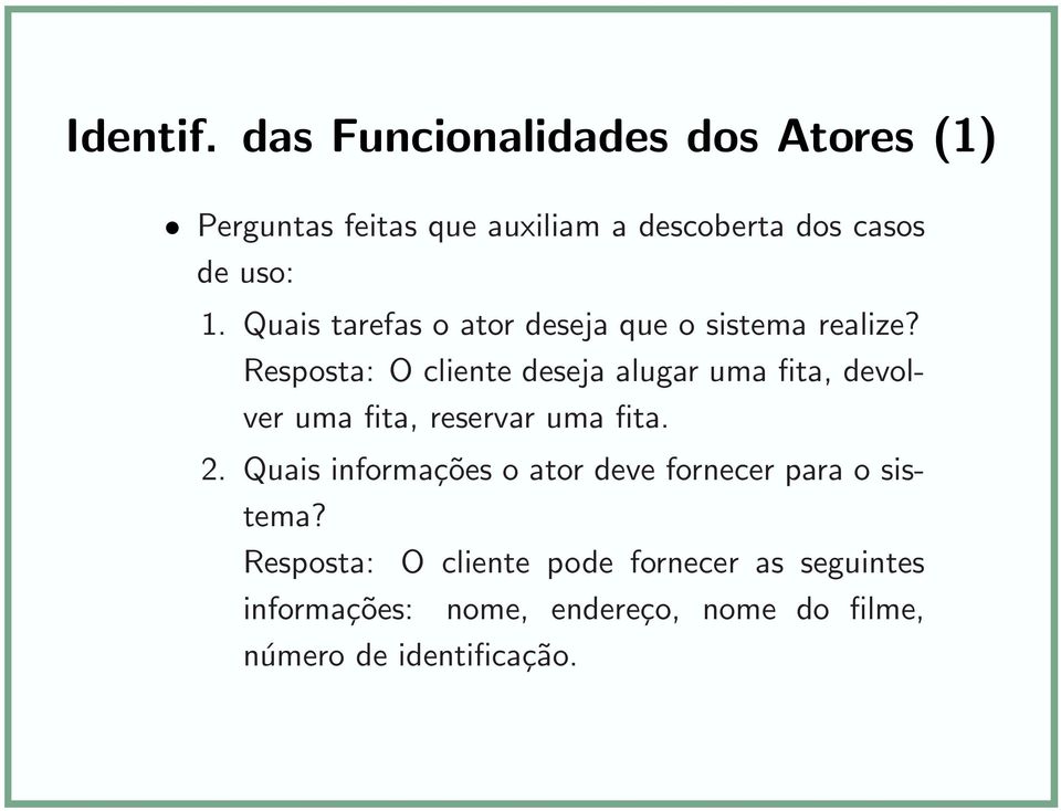 Quais tarefas o ator deseja que o sistema realize?