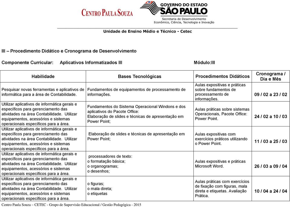 Utilizar equipamentos, acessórios e sistemas operacionais específicos para a área. Utilizar aplicativos de informática gerais e específicos para gerenciamento das atividades na área Contabilidade.