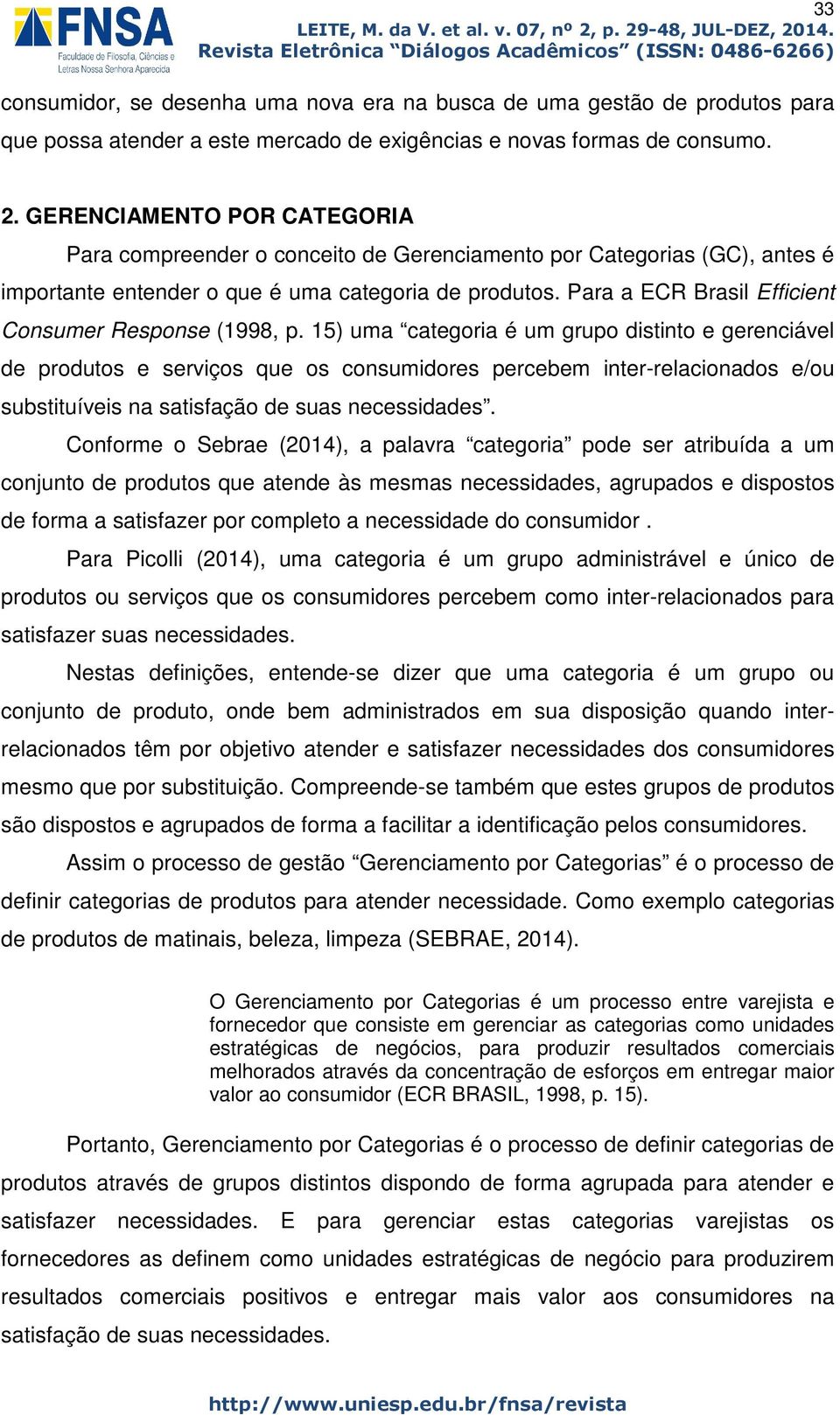 Para a ECR Brasil Efficient Consumer Response (1998, p.