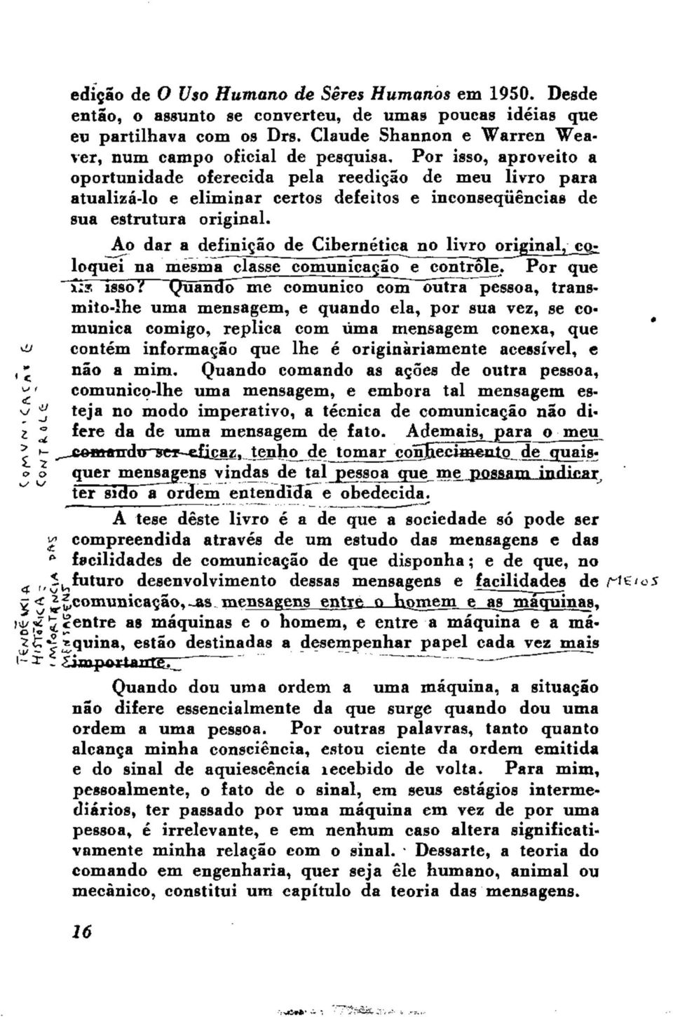 Ao dar a definição de Cibernética no livro original, CQ^ loquei na mesma classe comunicação e controle. Por que :?. isso '!