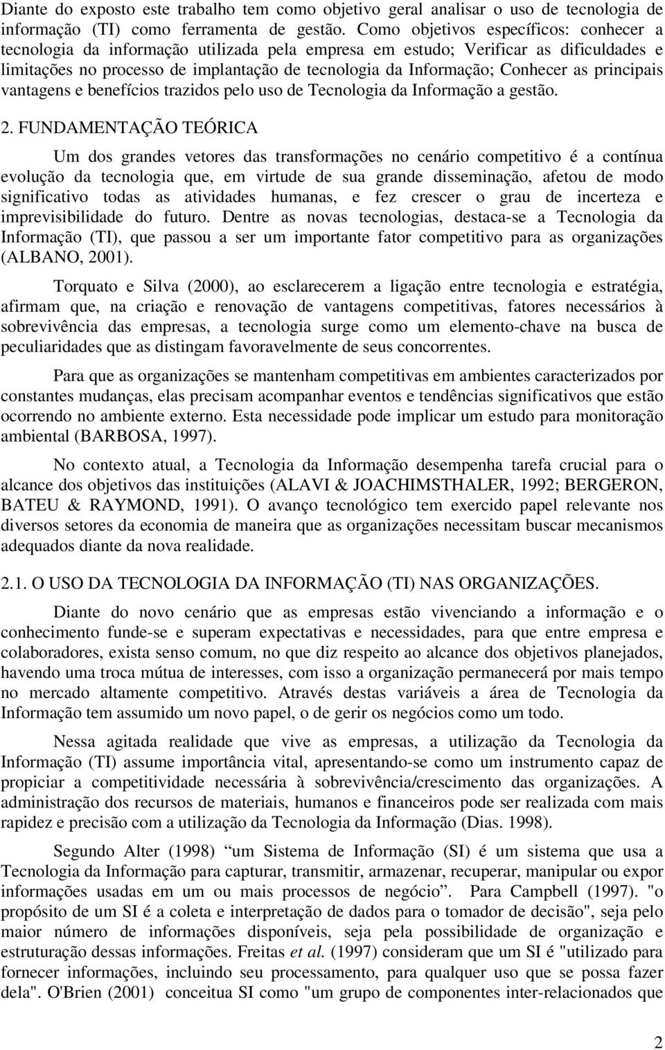 Conhecer as principais vantagens e benefícios trazidos pelo uso de Tecnologia da Informação a gestão. 2.