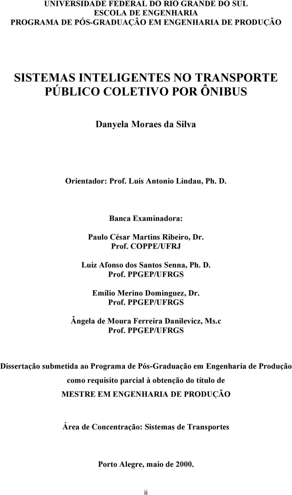 Prof. PPGEP/UFRGS Ângela de Moura Ferreira Danilevicz, Ms.c Prof.