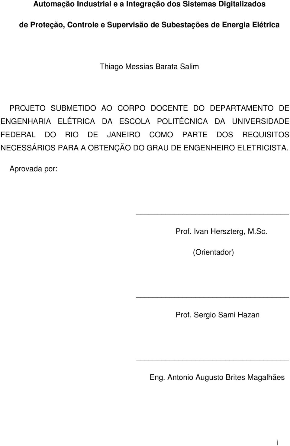 POLITÉCNICA DA UNIVERSIDADE FEDERAL DO RIO DE JANEIRO COMO PARTE DOS REQUISITOS NECESSÁRIOS PARA A OBTENÇÃO DO GRAU DE