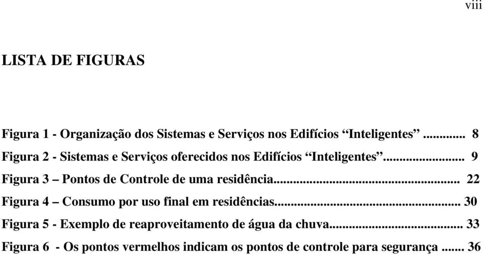 .. 9 Figura 3 Pontos de Controle de uma residência... 22 Figura 4 Consumo por uso final em residências.