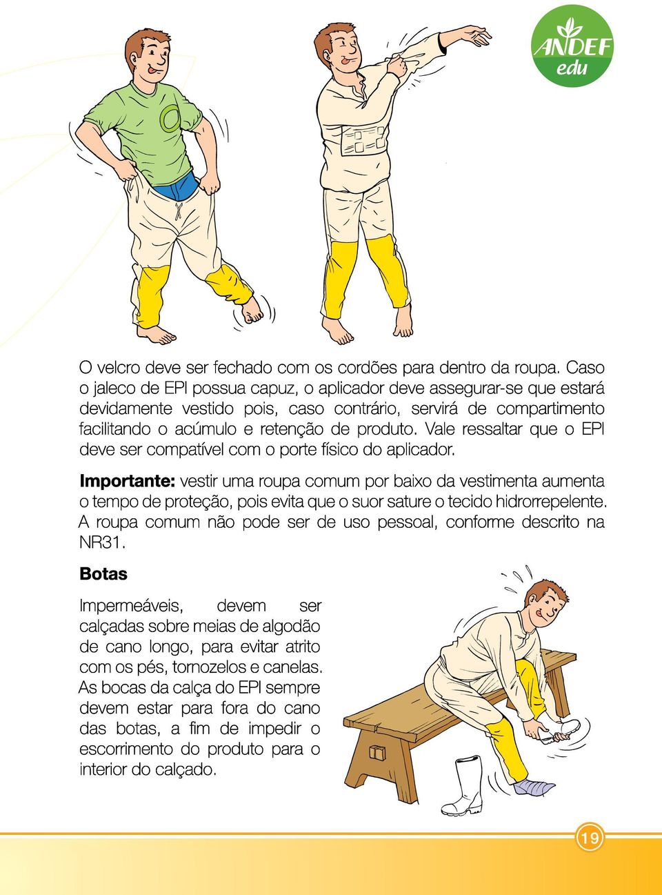 Vale ressaltar que o EPI deve ser compatível com o porte físico do aplicador.