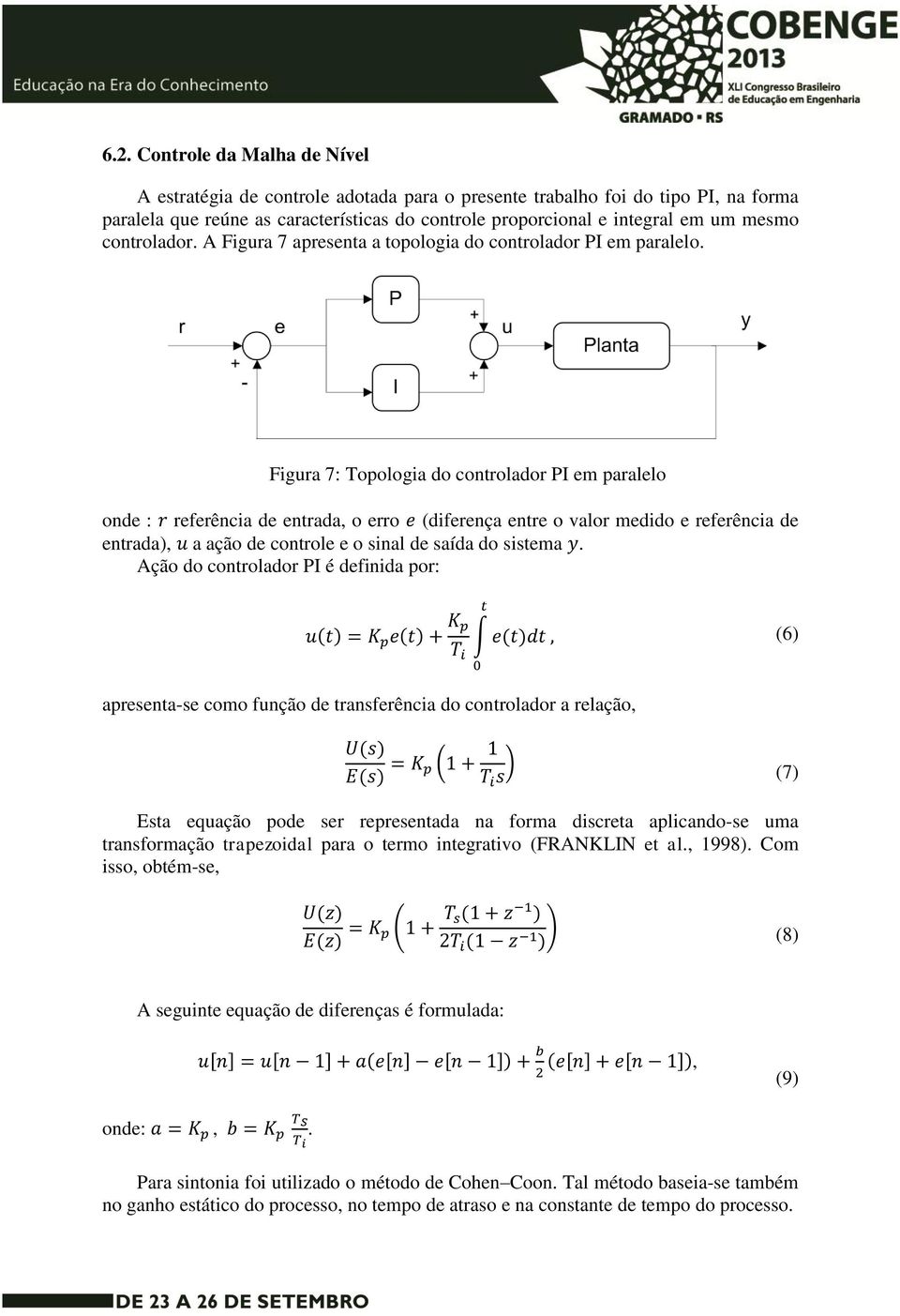 Figura 7: Topologia do controlador PI em paralelo onde : referência de entrada, o erro (diferença entre o valor medido e referência de entrada), a ação de controle e o sinal de saída do sistema.