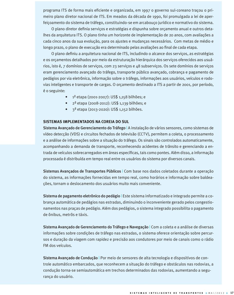 O plano diretor definia serviços e estratégias e dispunha sobre orçamento anual e outros detalhes da arquitetura ITS.