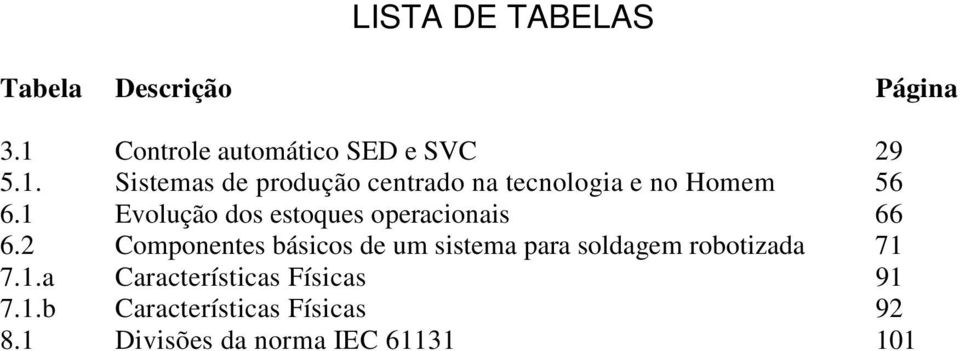 Sistemas de produção centrado na tecnologia e no Homem 56 6.