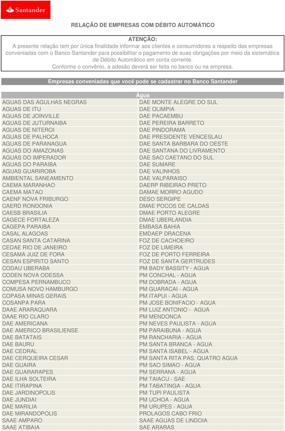 Empresas conveniadas que você pode se cadastrar no Banco Santander AGUAS DAS AGULHAS NEGRAS AGUAS DE ITU AGUAS DE JOINVILLE AGUAS DE JUTURNAIBA AGUAS DE NITEROI AGUAS DE PALHOCA AGUAS DE PARANAGUA