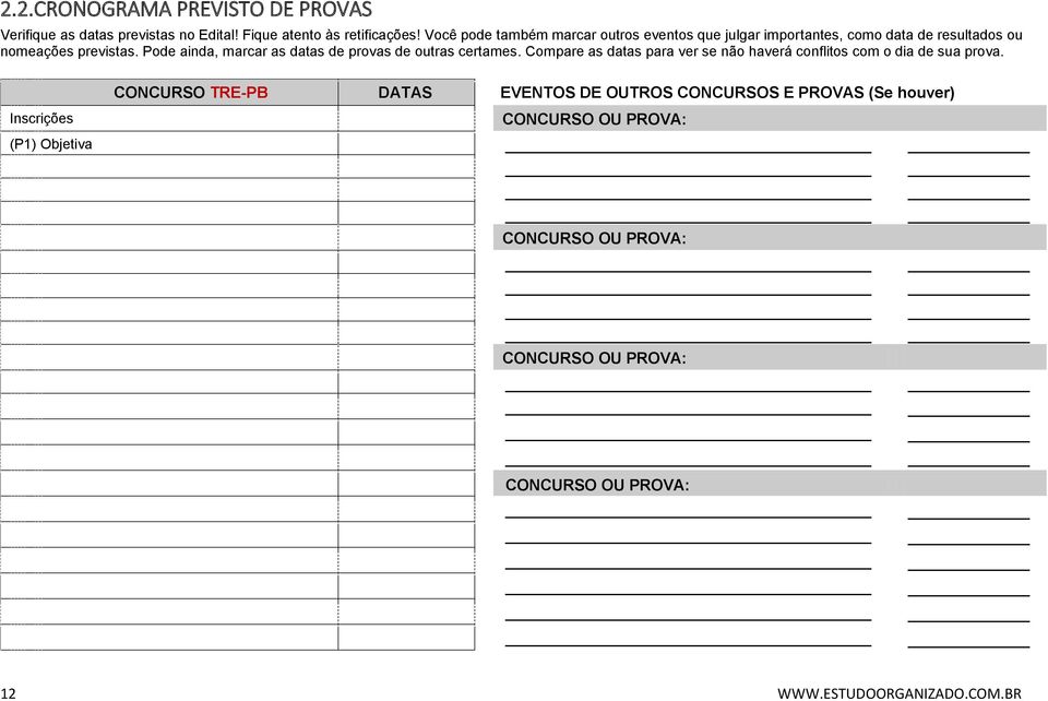 Pode ainda, marcar as datas de provas de outras certames. Compare as datas para ver se não haverá conflitos com o dia de sua prova.