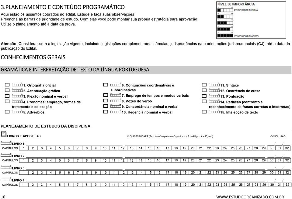 Atenção: Considerar-se-á a legislação vigente, incluindo legislações complementares, súmulas, jurisprudências e/ou orientações jurisprudenciais (OJ), até a data da publicação do Edital.