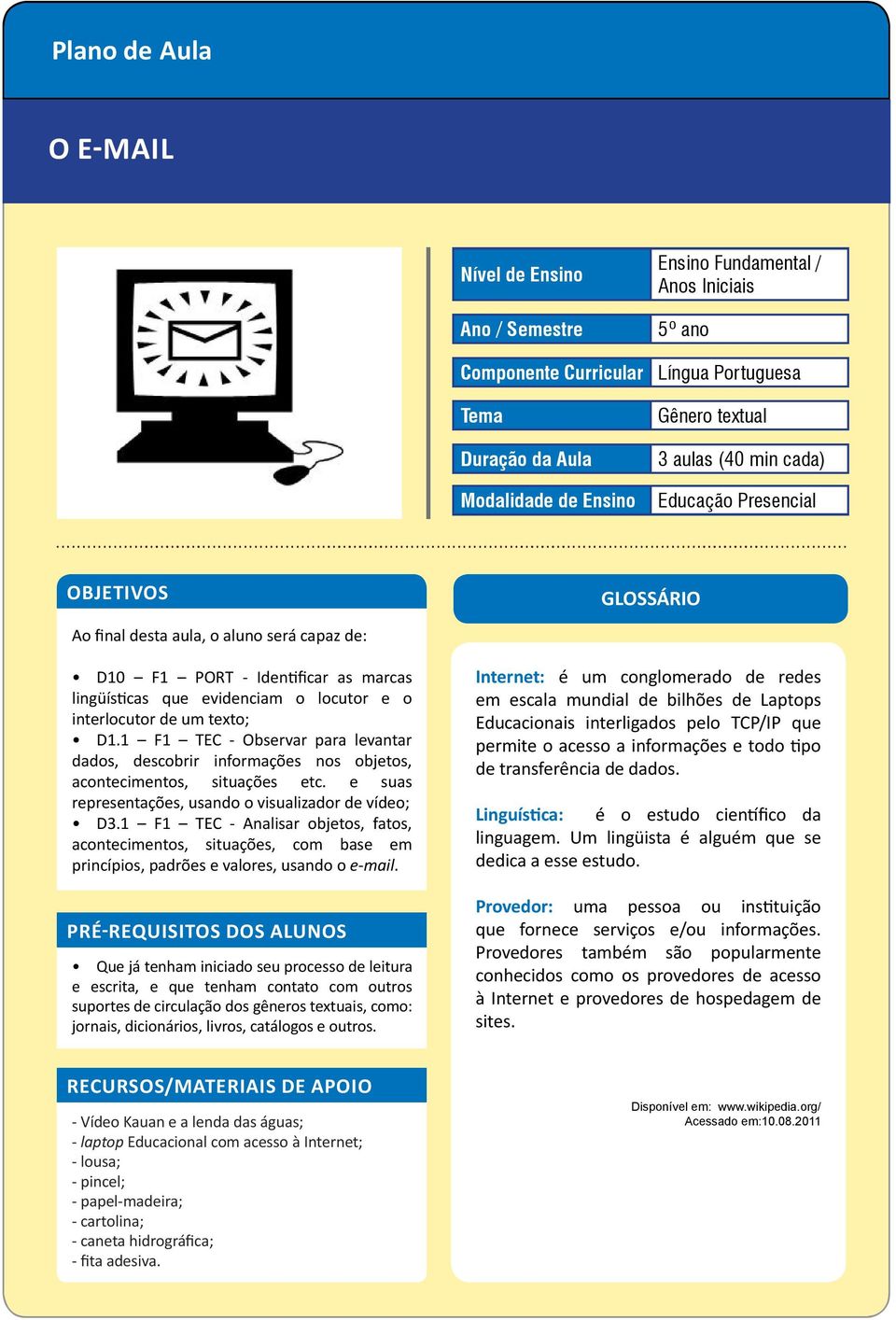 texto; D1.1 F1 TEC - Observar para levantar dados, descobrir informações nos objetos, acontecimentos, situações etc. e suas representações, usando o visualizador de vídeo; D3.