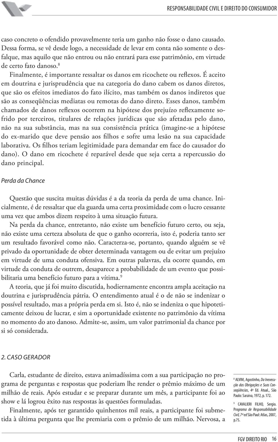 8 Finalmente, é importante ressaltar os danos em ricochete ou reflexos.